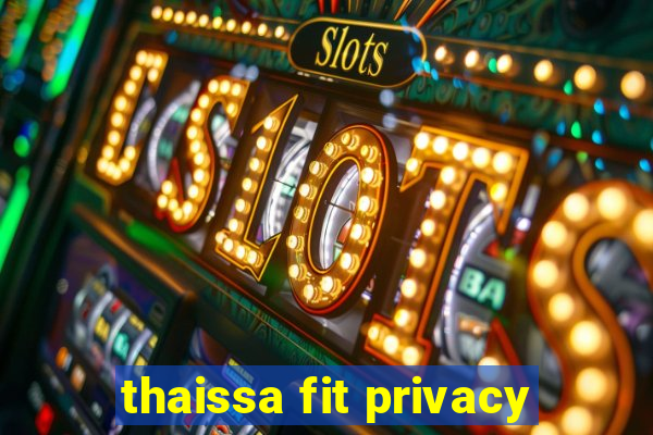 thaissa fit privacy